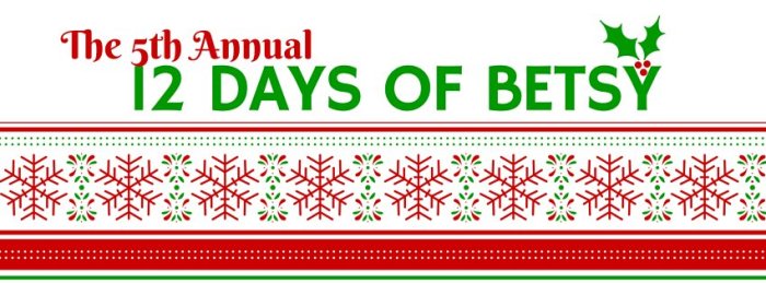 5th Annual 12 Days of Betsy